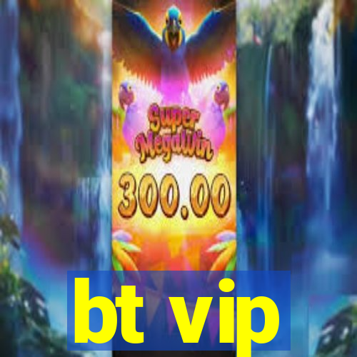 bt vip